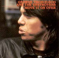 George Thorogood And The Destroyers : Move it on Over
